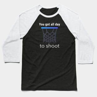 You Got All Day To Shoot Baseball T-Shirt